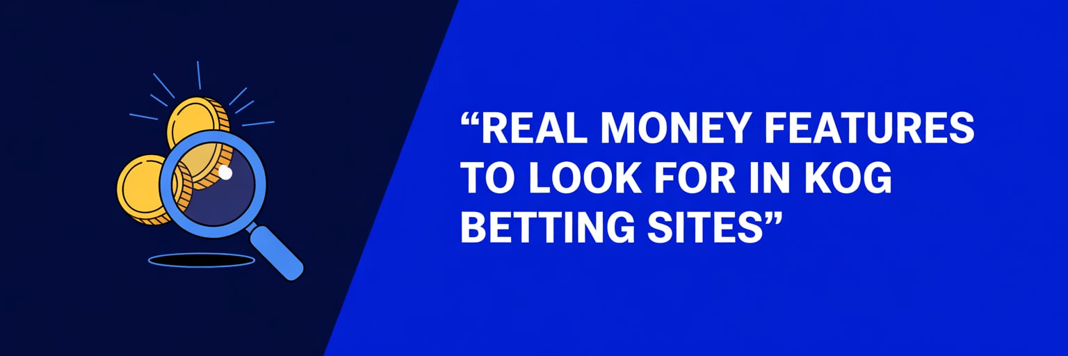 Real Money Features to Look for in KoG Betting Sites